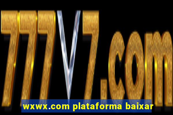 wxwx.com plataforma baixar